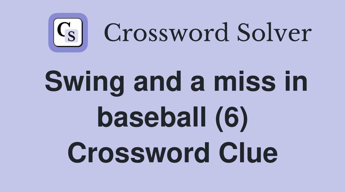 Swing and a miss in baseball (6) Crossword Clue Answers Crossword